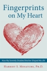 Fingerprints on My Heart: How My Severely Disabled Brother Shaped My Life By Harriet S. Mosatche Cover Image