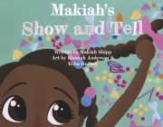 Makiah's Show and Tell By Makiah Shipp, Hannah Anderson (Illustrator), Ebba Gurney (Editor) Cover Image