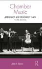 Chamber Music: A Research and Information Guide (Routledge Music Bibliographies) By John H. Baron Cover Image