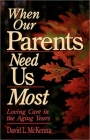 When Our Parents Need Us Most: Loving Care in the Aging Years By David L. McKenna Cover Image