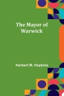 The Mayor of Warwick By Herbert M. Hopkins Cover Image