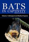 Bats in Captivity - Volume 1: Biological and Medical Aspects By Susan M. Barnard (Editor) Cover Image