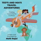 Teo's and Mia's Travel Adventures. Finding Coco's home in Africa. By Mafé Rajul Cover Image
