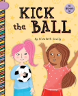 Kick the Ball By Elizabeth Scully, Sam Loman (Illustrator) Cover Image