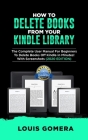 How to Delete Books from Your Kindle Library: The Complete User Manual For Beginners To Delete Books Off Kindle in Minutes! With Screenshots (2020 EDI By Louis Gomera Cover Image