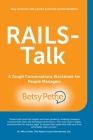 RAILS-Talk: A Tough Conversations Workbook for People Managers By Betsy Petrie Cover Image
