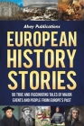 European History Stories: 50 True and Fascinating Tales of Major Events and People from Europe's Past Cover Image