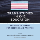 Trans Studies in K-12 Education: Creating an Agenda for Research and Practice Cover Image