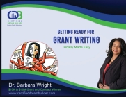 Getting Ready for Grant Writing: Finally Made Easy By Barbara Wright Cover Image