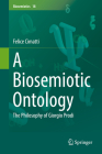 A Biosemiotic Ontology: The Philosophy of Giorgio Prodi (Biosemiotics #18) By Felice Cimatti Cover Image