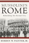 Mussolini's Rome: Rebuilding the Eternal City (Italian and Italian American Studies) Cover Image
