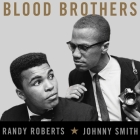 Blood Brothers: The Fatal Friendship Between Muhammad Ali and Malcolm X By Randy Roberts, Johnny Smith, David Drummond (Read by) Cover Image