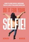 Do It For Your SELFIE!: A Guide to Loving Yourself, Redesigning Your Life, and Getting Aligned from Within By Denise Marsh Cover Image