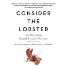 Consider the Lobster, and Other Essays By Hachette Audio, David Foster Wallace, Robert Petkoff Cover Image