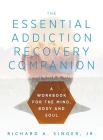 The Essential Addiction Recovery Companion: A Guidebook for the Mind, Body, and Soul Cover Image