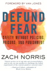 Defund Fear: Safety Without Policing, Prisons, and Punishment By Zach Norris, Van Jones (Foreword by) Cover Image