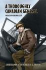 A Thoroughly Canadian General: A Biography of General H.D.G. Crerar By Paul Dickson Cover Image