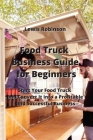 Food Truck Business Guide for Beginners: Start Your Food Truck and Convert It into a Profitable & Successful Business By Lewis Robinson Cover Image