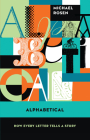Alphabetical: How Every Letter Tells a Story By Michael Rosen Cover Image