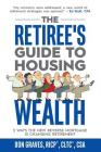 The Retiree's Guide to Housing Wealth: 5 Ways the New Reverse Mortgage Is Changing Retirement By Don Graves Cover Image