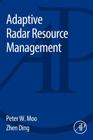 Adaptive Radar Resource Management By Peter Moo, Zhen Ding Cover Image