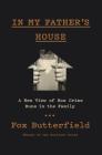 In My Father's House: A New View of How Crime Runs in the Family By Fox Butterfield Cover Image