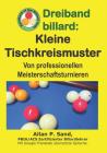 Dreiband Billard - Kleine Tischkreismuster: Von Professionellen Meisterschaftsturnieren Cover Image