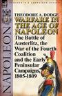 Warfare in the Age of Napoleon-Volume 3: The Battle of Austerlitz, the War of the Fourth Coalition and the Early Peninsular Campaigns, 1805-1809 By Theodore A. Dodge Cover Image