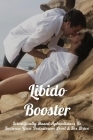 Libido Booster: Scientifically Based Aphrodisiacs To Increase Your Testosterone Level & Sex Drive: How To Increase Male Libido By Lyndon Rawat Cover Image