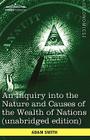 An Inquiry Into the Nature and Causes of the Wealth of Nations (Unabridged Edition) By Adam Smith Cover Image