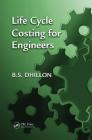 Life Cycle Costing for Engineers By B. S. Dhillon Cover Image