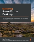 Mastering Azure Virtual Desktop: The ultimate guide to the implementation and management of Azure Virtual Desktop By Ryan Mangan Cover Image