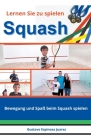 Lernen Sie zu spielen Squash Bewegung und Spaß beim Squash spielen Cover Image