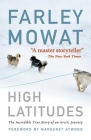High Latitudes: The Incredible True Story of an Arctic Journey by Master storyteller Farley Mowat (17 million books sold) Cover Image