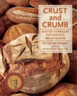 Crust and Crumb: Master Formulas for Serious Bread Bakers [A Baking Book] By Peter Reinhart Cover Image