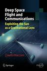 Deep Space Flight and Communications: Exploiting the Sun as a Gravitational Lens By Claudio Maccone Cover Image