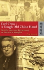 Carl Crow—A Tough Old China Hand: The Life, Times, and Adventures of an American in Shanghai By Paul French Cover Image