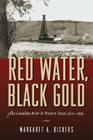 Red Water, Black Gold: The Canadian River in Western Texas, 1920–1999 By Margaret A. Bickers Cover Image