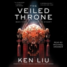The Veiled Throne (Dandelion Dynasty #3) By Ken Liu, Michael Kramer (Read by) Cover Image
