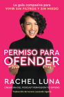 Permission to Offend \ Permiso para ofender (Spanish edition): La guía compasiva para vivir sin filtros y sin miedo By Rachel Luna, Aurora Lauzardo Ugarte (Translated by) Cover Image
