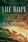 The Rope: A True Story of Murder, Heroism, and the Dawn of the NAACP By Alex Tresniowski Cover Image