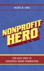 Nonprofit Hero: Five Easy Steps to Successful Board Fundraising By Valerie M. Jones Cover Image