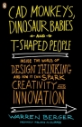 CAD Monkeys, Dinosaur Babies, and T-Shaped People: Inside the World of Design Thinking and How It Can Spark Creativity and Innovati on Cover Image