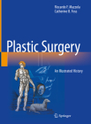 Plastic Surgery: An Illustrated History By Riccardo F. Mazzola, Catherine B. Foss Cover Image