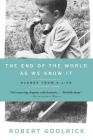 The End of the World as We Know It: Scenes from a Life By Robert Goolrick Cover Image