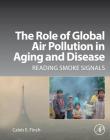 The Role of Global Air Pollution in Aging and Disease: Reading Smoke Signals By Caleb E. Finch Cover Image