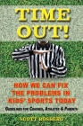 Time Out!: How We Can Fix the Problems in Kids' Sports Today By Denis Ouellette (Editor), Scott Rosberg Cover Image