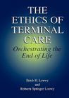 The Ethics of Terminal Care: Orchestrating the End of Life By Erich E. H. Loewy Cover Image
