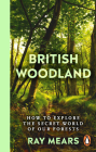 British Woodland: A story of ancient wisdom and the trees that look after us By Ray Mears Cover Image