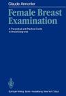 Female Breast Examination: A Theoretical and Practical Guide to Breast Diagnosis Cover Image